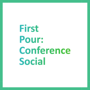 First Pour: Conference Social Sponsor